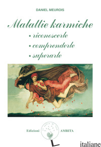 MALATTIE KARMICHE: RICONOSCERLE, COMPRENDERLE, SUPERARLE - MEUROIS DANIEL; MUGGIA D. (CUR.)