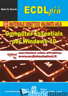 ECDL PIU'. COMPUTER ESSENTIALS PER WINDOWS 10. CON CONTENUTO DIGITALE (FORNITO E - STORCHI MARIO R.