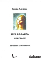RAGAZZA SPECIALE (UNA) - AGNELLI RENZA; CAMPISI G. (CUR.)