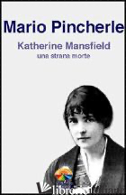 KATHERINE MANSFIELD: UNA STRANA MORTE - PINCHERLE MARIO