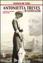 ANTONIETTA TREVES E D'ANNUNZIO. CARTEGGIO INEDITO (1909-1938) - DI TIZIO FRANCO
