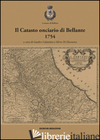 CATASTO ONCIARIO DI BELLANTE, 1754 (IL) - GALANTINI S. (CUR.); DI ELEONORA S. (CUR.)
