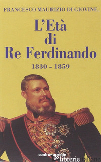 ETA' DI RE FERDINANDO (1830-1859) (L') - DI GIOVINE FRANCESCO MAURIZIO