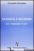 FILOSOFIA E RELIGIONE IN S. TOMMASO E KANT - FIORENTINO FERNANDO
