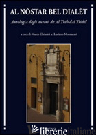 AL NOSTAR BEL DIALET. ANTOLOGIA DEGLI AUTORI DE AL TREB DAL TRIDEL - MONTANARI L. (CUR.); CHIARINI M. (CUR.)
