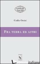 FRA TERRA ED ASTRI - ORSINI GIULIO; BUTCHER J. (CUR.)