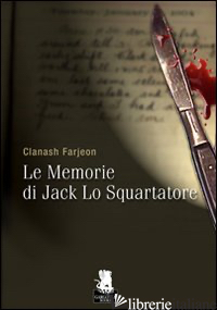MEMORIE DI JACK LO SQUARTATORE (LE) - CLANASH FARJEON