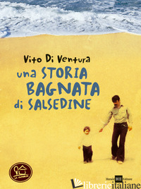 STORIA BAGNATA DI SALSEDINE (UNA) - DI VENTURA VITO