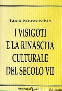 VISIGOTI E LA RINASCITA CULTURALE DEL SECOLO VII (I) - MONTECCHIO LUCA
