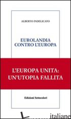 EUROLANDIA CONTRO L'EUROPA - INDELICATO ALBERTO