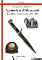 PRETORIANI DI MUSSOLINI. STORIA MILITARE DELLE CAMICIE NERE (1923-1943) (I) - DI COLLOREDO PIERLUIGI R.; AFFINATI R. (CUR.)
