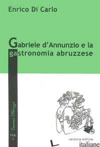 GABRIELE D'ANNUNZIO E LA GASTRONOMIA ABRUZZESE - DI CARLO ENRICO