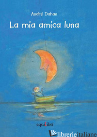MIA AMICA LUNA (LA) - DAHAN ANDRE'; CARMINATI CHIARA