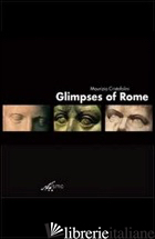 GLIMPSES OF ROME. EDIZ. ILLUSTRATA - CRISTOFOLINI MAURIZIO; BANFI ALESSANDRO; MALOSIO S. (CUR.)