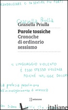 PAROLE TOSSICHE. CRONACHE DI ORDINARIO SESSISMO - PRIULLA GRAZIELLA