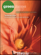 GREEN PLANNER 2017. ALMANACCO DELLE TECNOLOGIE E DEI PROGETTI SOSTENIBILI - CERESA M. C. (CUR.)