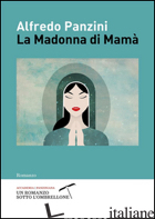 MADONNA DI MAMA' (LA) - PANZINI ALFREDO; ACCADEMIA PANZINIANA (CUR.)