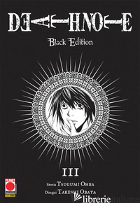 DEATH NOTE. BLACK EDITION. VOL. 3 - OBATA TAKESHI; OHBA TSUGUMI; BEVERE G. (CUR.)