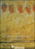 ETRURIA MERIDIONALE E ROMA. INSEDIAMENTI E TERRITORIO TRA IV E III SECOLO A. C.  - PULCINELLI LUCA