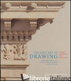 LOST ART OF DRAWING-L'ARTE PERDUTA DEL DISEGNO. EDIZ. BILINGUE (THE) - BARBIERI C. (CUR.)