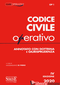 CODICE CIVILE OPERATIVO. ANNOTATO CON DOTTRINA E GIURISPRUDENZA - DI PIRRO M. (CUR.)