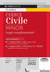 CODICE CIVILE E LEGGI COMPLEMENTARI. EDIZ. MINOR - IZZO F. (CUR.)