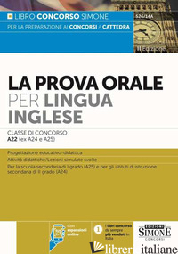 PROVA ORALE PER LINGUA INGLESE. CLASSE DI CONCORSO A22 (EX A24 - A25). CON ESPAN - 
