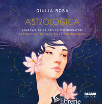 ASTROLOGICA. ANATOMIA DELLE STELLE PER SOGNATORI-ANATOMY OF THE STARS SIGNS FOR  - ROSA GIULIA
