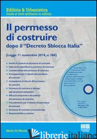 NUOVO PERMESSO DI COSTRUIRE DOPO IL «DECRETO SBLOCCA ITALIA». CON CD-ROM (IL) - DI NICOLA MARIO