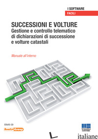 SUCCESSIONI E VOLTURE. GESTIONE E CONTROLLO TELEMATICO DI DICHIARAZIONI DI SUCCE - ANALIST GROUP (CUR.)