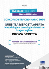 CONCORSO STRAORDINARIO 2020. QUESITI A RISPOSTA APERTA. METODOLOGIE E TECNOLOGIE - AA.VV.