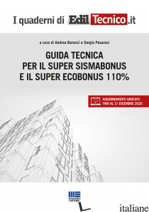 GUIDA TECNICA PER IL SUPER SISMABONUS E IL SUPER ECOBONUS 110% - BAROCCI A. (CUR.); PESARESI S. (CUR.)