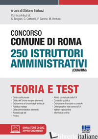 CONCORSO COMUNE DI ROMA 250 ISTRUTTORI AMMINISTRATIVI (CUIA/RM). CON SOFTWARE DI - BERTUZZI S. (CUR.)