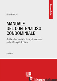 MANUALE DEL CONTENZIOSO CONDOMINIALE - MAZZON RICCARDO