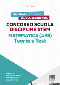 CONCORSO SCUOLA DISCIPLINE STEM MATEMATICA (A26). TEORIA E TEST. CON SOFTWARE DI - IODICE CARLA