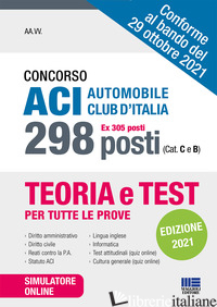 CONCORSO ACI AUTOMOBILE CLUB D'ITALIA 298 POSTI (EX 305 POSTI) (CAT. C E B). CON - AA.VV.
