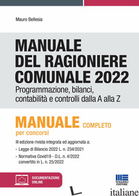MANUALE DEL RAGIONIERE COMUNALE 2022. PROGRAMMAZIONE, BILANCI, CONTABILITA' E CO - BELLESIA MAURO