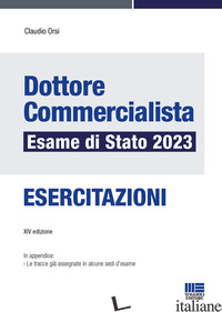 DOTTORE COMMERCIALISTA. ESAME DI STATO 2023. ESERCITAZIONI - ORSI CLAUDIO