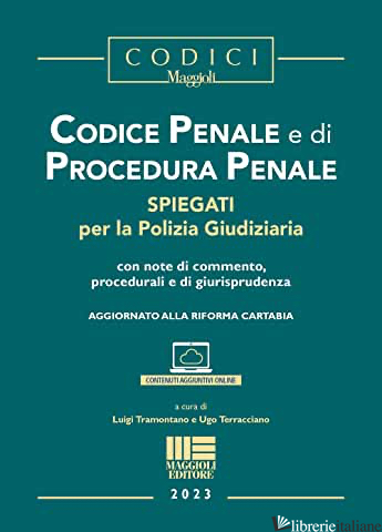 CODICE PENALE E DI PROCEDURA PENALE. ESPLICATI PER LA POLIZIA GIUDIZIARIA - TRAMONTANO L. (CUR.); TERRACCIANO U. (CUR.)