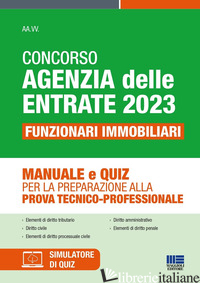 CONCORSO AGENZIA DELLE ENTRATE 2023. FUNZIONARI IMMOBILIARI. MANUALE E QUIZ PER  - AA.VV.