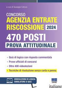 CONCORSO AGENZIA ENTRATE RISCOSSIONE 2024. 470 POSTI. PROVA ATTITUDINALE. CON SO - COTRUVO G. (CUR.)