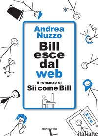 BILL ESCE DAL WEB. IL ROMANZO DI «SII COME BILL» - NUZZO ANDREA