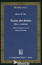 TEORIA DEL DIRITTO - BIX BRIAN H.; PORCIELLO A. (CUR.)