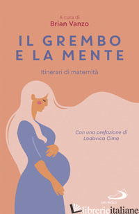 GREMBO E LA MENTE. ITINERARI DI MATERNITA' (IL) - VANZO B. (CUR.)