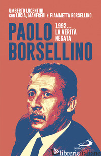 PAOLO BORSELLINO 1992... LA VERITA' NEGATA - LUCENTINI UMBERTO