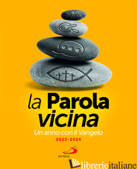 PAROLA VICINA. UN ANNO CON IL VANGELO. 2023-2024 (LA) - D'AGOSTINO MARCO