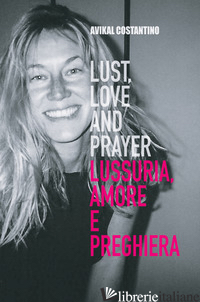 LUST, LOVE AND PRAYER-LUSSURIA, AMORE E PREGHIERA - COSTANTINO AVIKAL E.