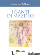 CANTI DI MAZDEO (I) - BELLUCCI VALENTINO