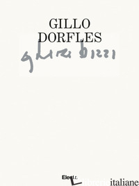 GILLO DORFLES. GHIRI BIZZI. CATALOGO DELLA MOSTRA (VENEZIA, 25 NOVEMBRE 2021-25  - COLONNETTI A. (CUR.); SANSONE L. (CUR.)