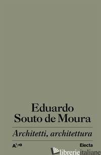 ARCHITETTI, ARCHITETTURA - SOUTO DE MOURA EDUARDO